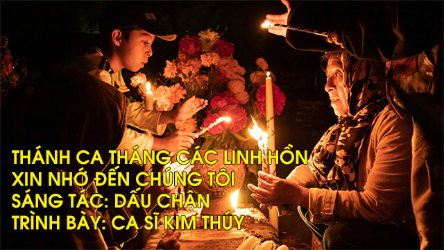 Thánh Ca Tháng Các Linh Hồn: Xin nhớ đến chúng tôi. Sáng tác: Dấu Chân. Trình bày: Ca Sĩ Kim Thúy